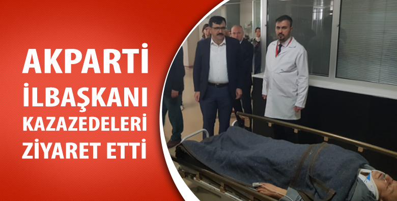 Akparti İl Başkanı Kazazedeleri Ziyaret Etti