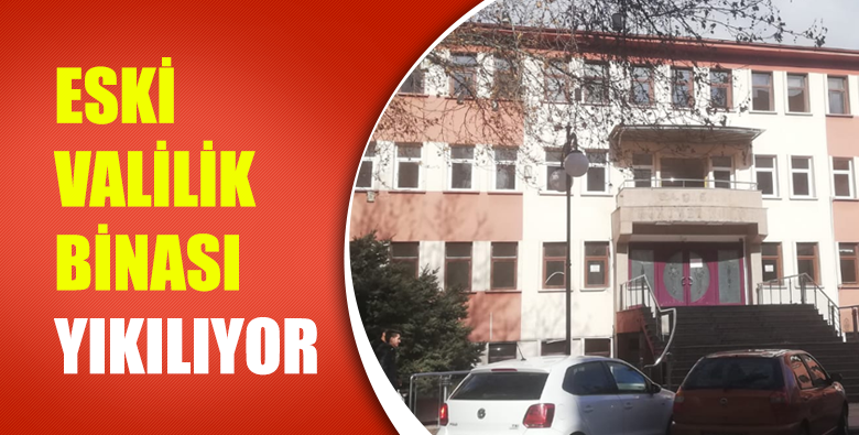 Eski Valilik Binası Yıkılıyor