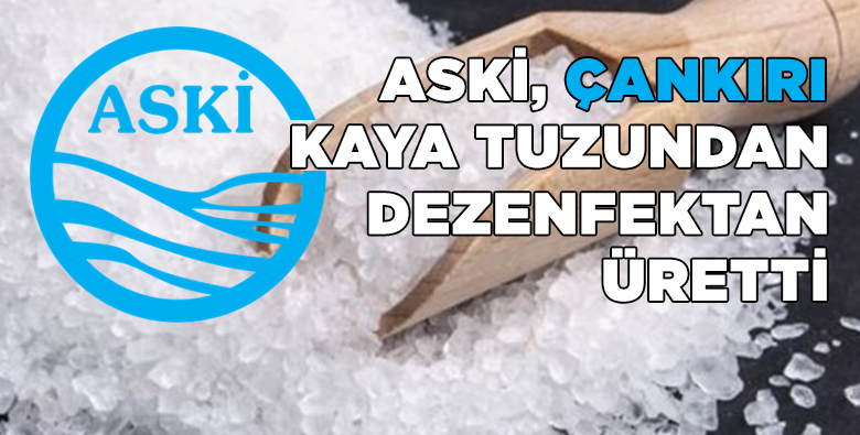 ASKİ, Çankırı tuzu ile dezenfektan üretti