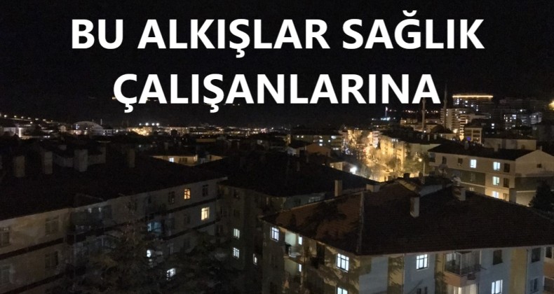 Bu alkışlar sağlıkçılarımız için