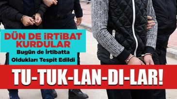 İrtibatta oldukları tespit edilince tutuklandılar