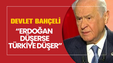 Bahçeli “Erdoğan düşerse Türkiye düşer”