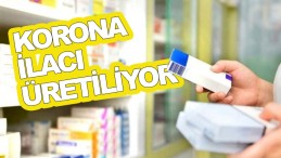 Korona ilacının üretimine başlandı