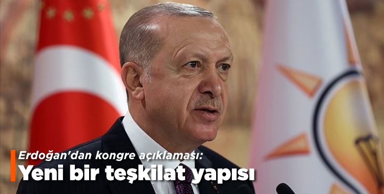 Erdoğan’dan kongre açıklaması: Yeni bir teşkilat yapısı…