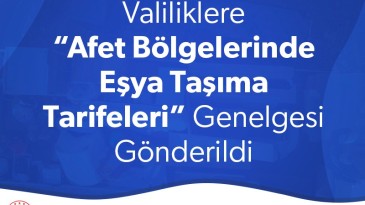 “Afet Bölgelerinde Eşya Taşıma Tarifeleri” Genelgesi Yayınlandı