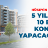 Hüseyin Filiz “5 Yılda 10 bin konut yapacağız”