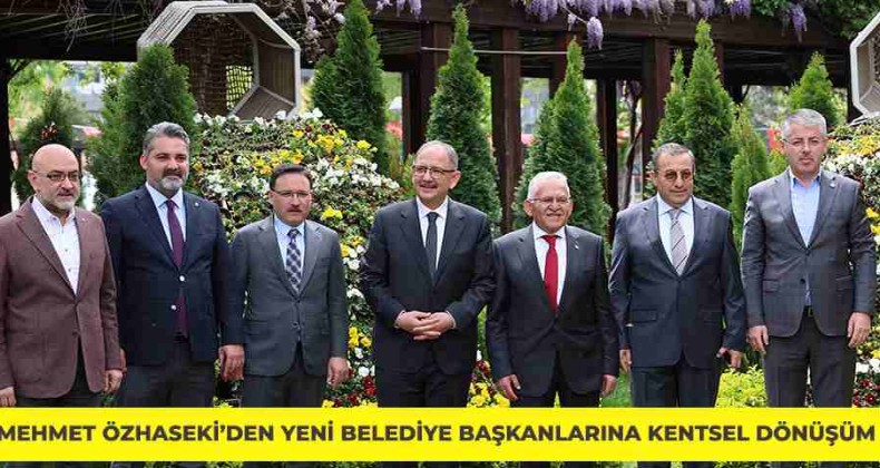 Mehmet Özhaseki’den yeni belediye başkanlarına kentsel dönüşüm çağrısı – Birlik Haber Ajansı- Türkiye’nin Haber Ağı