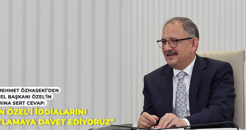 Özhaseki’den Özel’in iddialarına cevap; iddianızı ispatlayamazsanız depremzedelerden özür dileyin