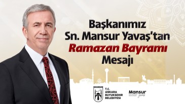 Ankara Büyükşehir Belediye Başkanı Mansur Yavaş’ın Ramazan Bayramı Mesajı