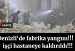 Denizli’de fabrika yangını; 2 işçi hastaneye kaldırıldı