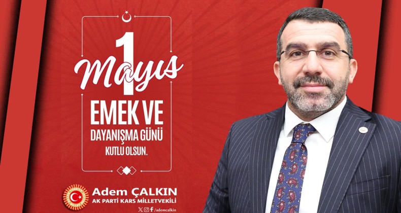 Milletvekili Adem Çalkın’dan 1 Mayıs mesajı: “Emek, Türkiye’yi güçlendiren temel değerdir” – Birlik Haber Ajansı