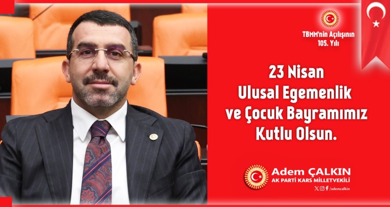 AK Parti Kars Milletvekili Adem Çalkın’ın 23 Nisan Milli Egemenlik ve Çocuk Bayramı mesajı – Birlik Haber Ajansı