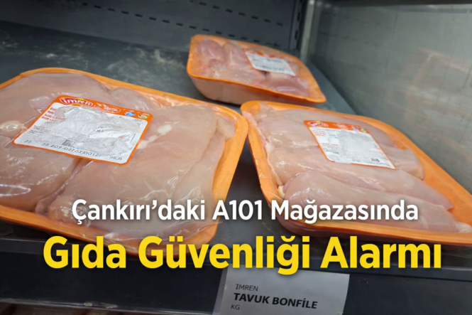 Çankırı’daki A101 Mağazasında Gıda Güvenliği Alarmı