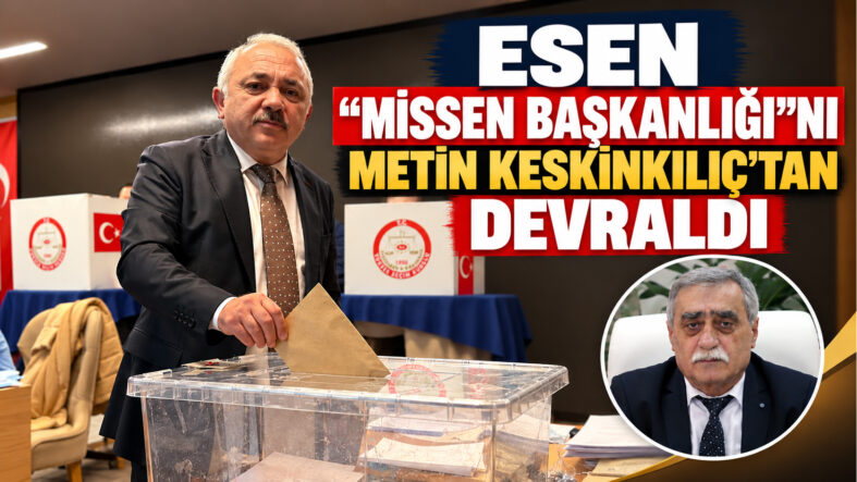 İSMAİL HAKKI ESEN, MİSSEN GENEL BAŞKANLIĞINA SEÇİLDİ